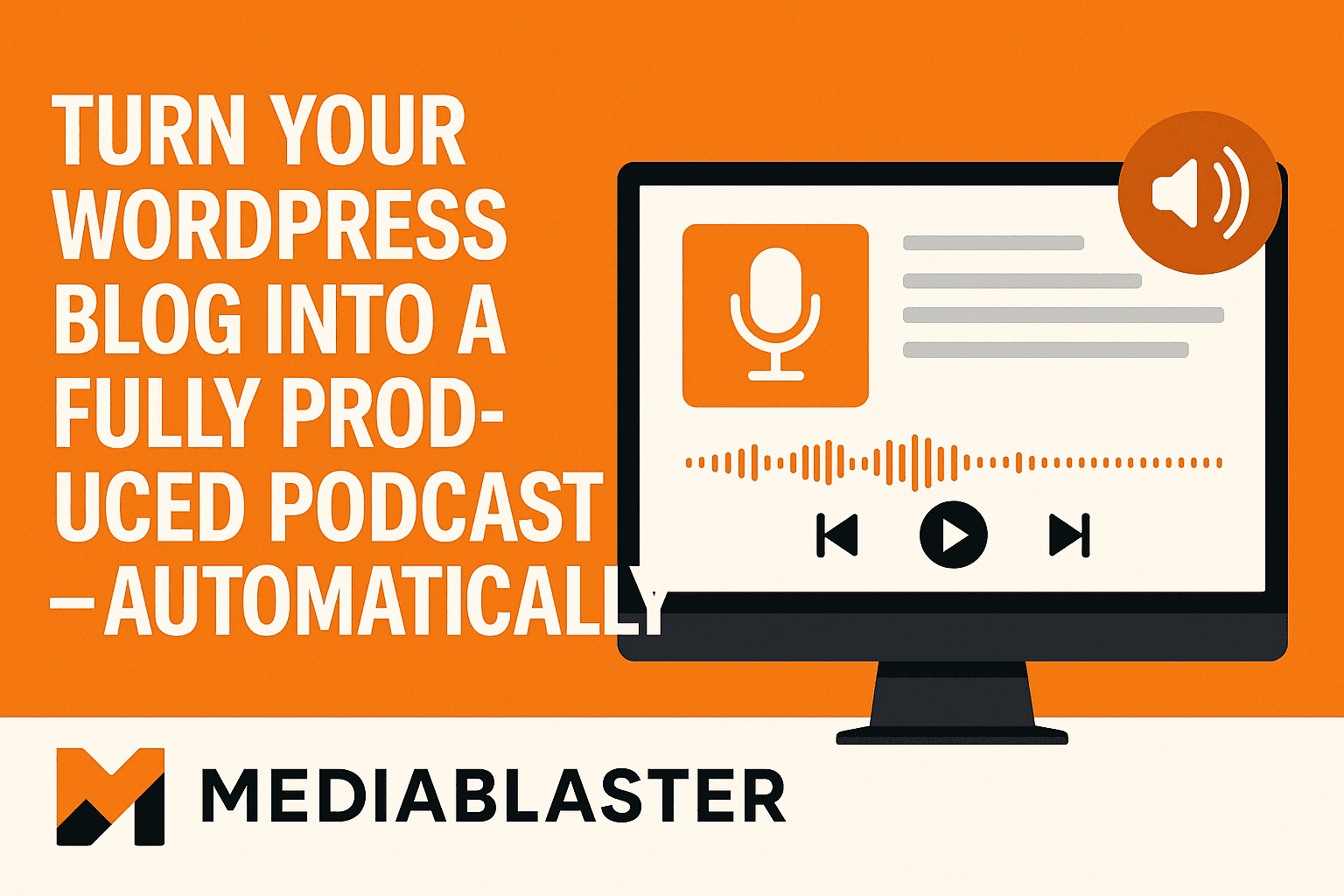 Introducing Media Blaster: Turn Your WordPress Blog Into a Fully Produced Podcast — Automatically - Featured article image